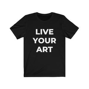 LIVE YOUR ART Unisex Jersey Short Sleeve Tee