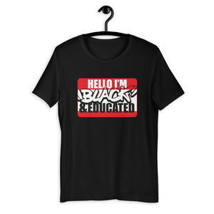 Hello.... I'm BLACK and EDUCATED Short-Sleeve Unisex T-Shirt