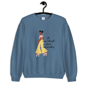 Did You Say Something Unisex Sweatshirt